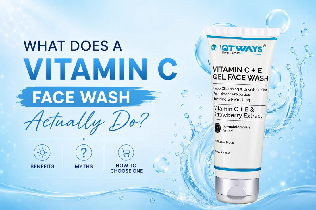 QTWAYS Vitamin C + E Gel Face Wash with benefits, myths, and face wash selection guide.