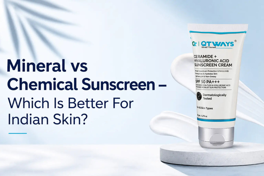 Mineral vs Chemical Sunscreen blog banner featuring Qtways Ceramide + Hyaluronic Acid Sunscreen Cream SPF 50 PA+++ comparing sunscreen types for Indian skin and daily UV protection.