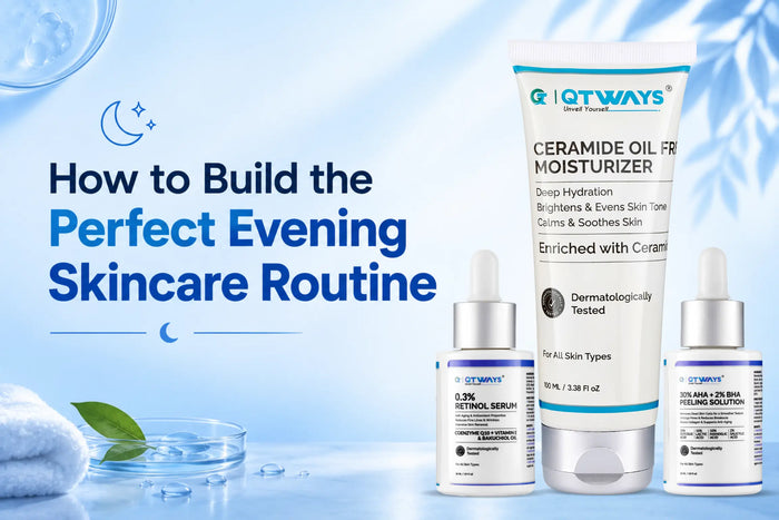 How to Build the Perfect Evening Skincare Routine: A Step-by-Step Guide for Healthy Skin