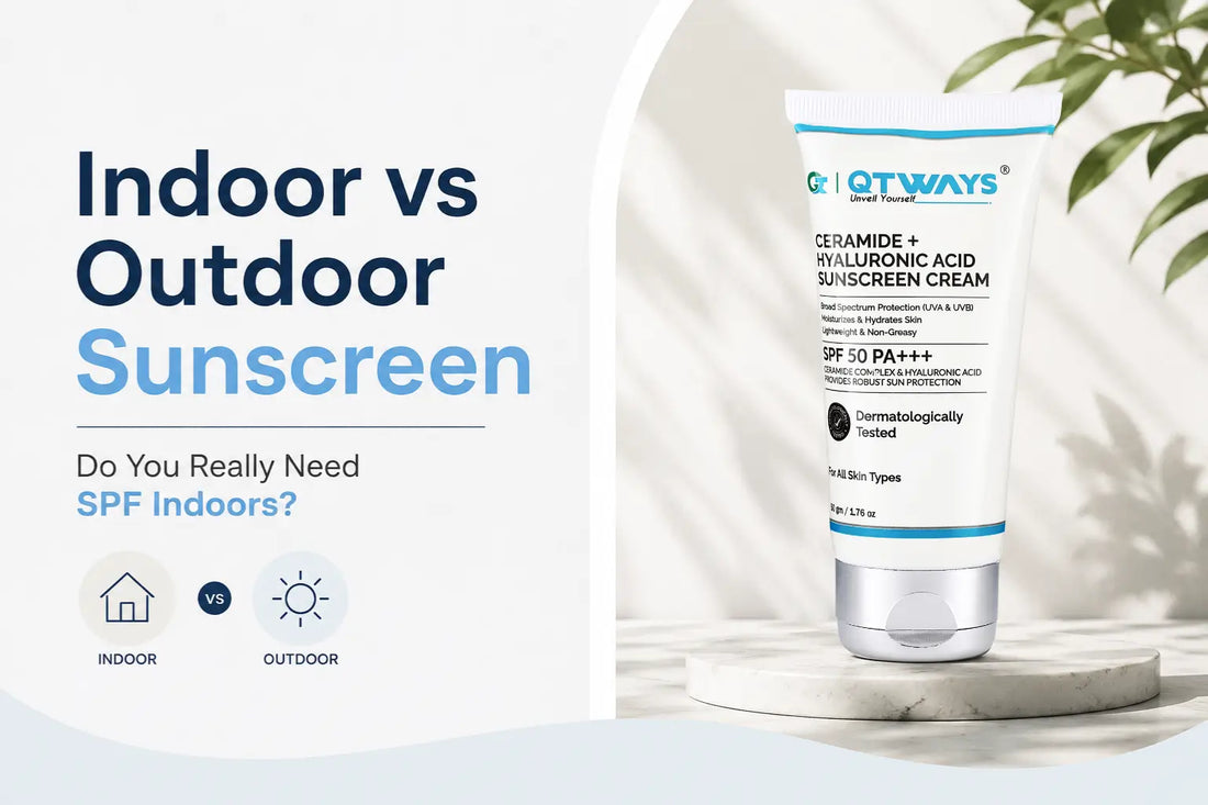 Indoor vs Outdoor Sunscreen blog banner featuring Qtways SPF 50 PA++++ Ceramide + Hyaluronic Acid sunscreen cream for daily indoor and outdoor UV protection.