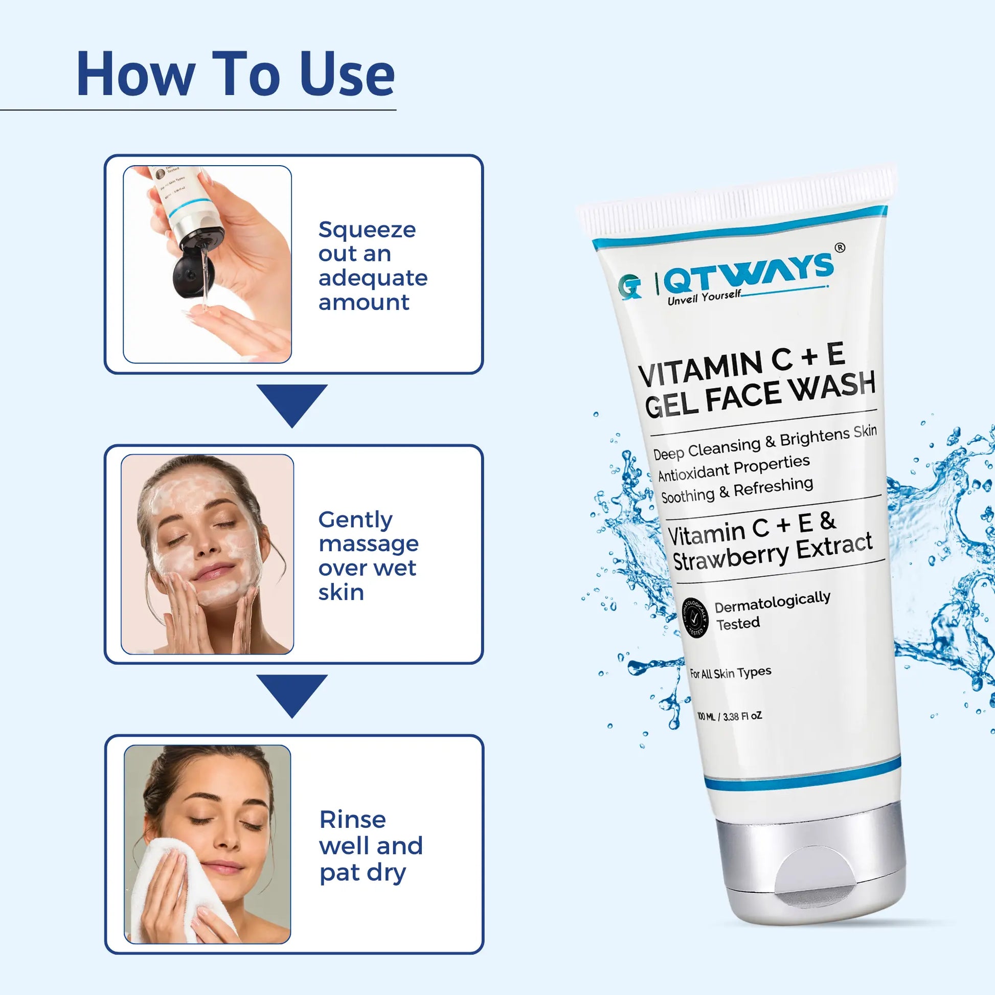 Use QTWAYS Vitamin C + E Gel Face Wash in three easy steps for a refreshed, deeply cleansed, and brighter-looking complexion.